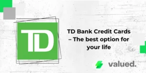 TD Bank Credit Cards – The best option for your life