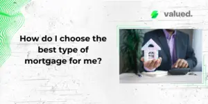 How do I choose the best type of mortgage for me?
