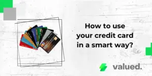 How to use your credit card in a smart way?