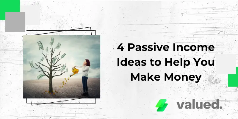 4 Passive Income Ideas to Help You Make Money