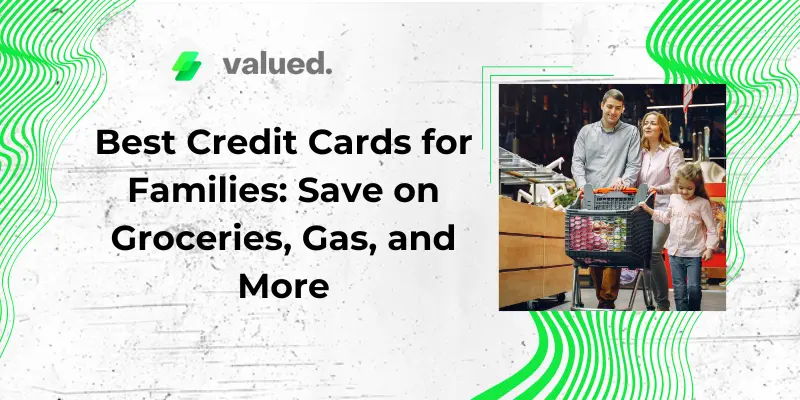Best Credit Cards for Families: Save on Groceries, Gas, and More