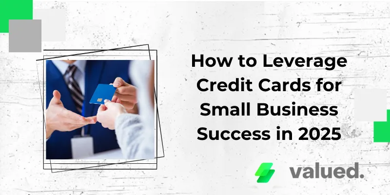 How to Leverage Credit Cards for Small Business Success in 2025