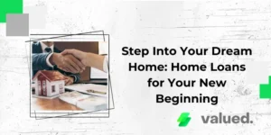 Step Into Your Dream Home: Home Loans for Your New Beginning