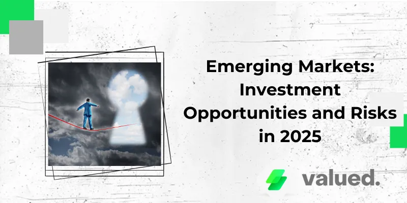Emerging Markets: Investment Opportunities and Risks in 2025