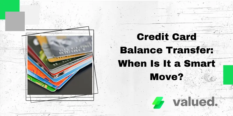 Credit Card Balance Transfer: When Is It a Smart Move?
