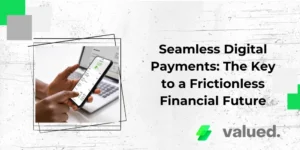 Seamless Digital Payments: The Key to a Frictionless Financial Future