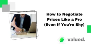 How to Negotiate Prices Like a Pro (Even If You’re Shy)